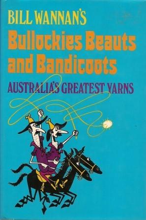 Bild des Verkufers fr BILL WANNAN'S BULLOCKIES, BEAUTS AND BANDICOOTS : Asutralia's Greatest Yarns zum Verkauf von Grandmahawk's Eyrie