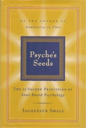 PSYCHE'S SEEDS :The 12 Sacred Principles of Soul-Based Psychology