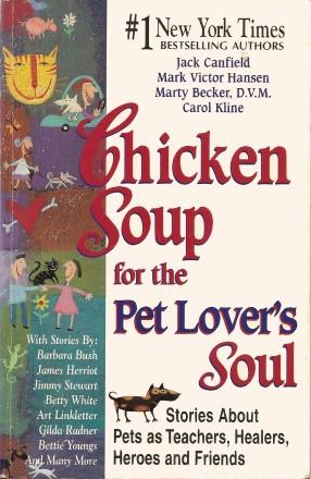 CHICKEN SOUP FOR THE PET LOVER'S SOUL :Stories About Pets as Teachers, Healers, Heroes and Friend...