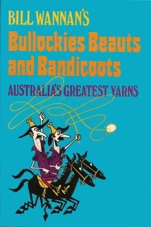 Bild des Verkufers fr BILL WANNAN'S BULLOCKIES, BEAUTS AND BANDICOOTS : Asutralia's Greatest Yarns zum Verkauf von Grandmahawk's Eyrie