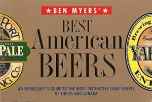 BEN MYERS' BEST AMERICAN BEERS: An enthusiast's guide to the most distinctive craft brews of the ...