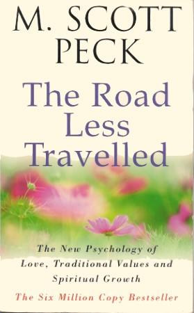 THE ROAD LESS TRAVELLED: The New Psychology of Love, Traditional Values and Spiritual Growth