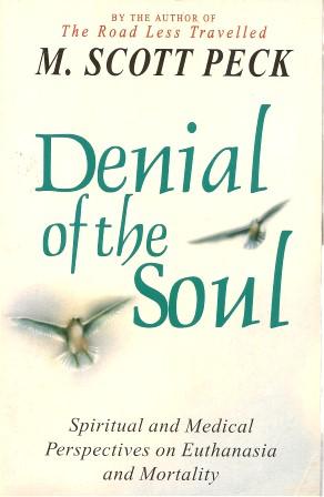 DENIAL OF THE SOUL : Spiritual and Medical Perspectives on Euthansia and Mortality