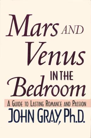 MARS AND VENUS IN THE BEDROOM: A Guide to Lasting Romance and Passion
