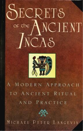 Seller image for SECRETS OF THE ANCIENT INCAS : A Modern Approach to Ancient Ritual and Practice for sale by Grandmahawk's Eyrie