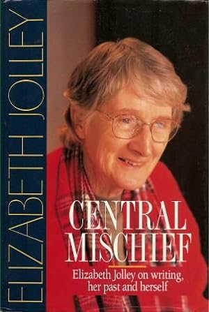 Seller image for CENTRAL MISCHIEF : Elizabeth Jollley on Writing, Her Past and Herself for sale by Grandmahawk's Eyrie
