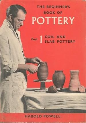 Bild des Verkufers fr THE BEGINNER\'S BOOK OF POTTERY: Part One - Coil and Slab Pottery zum Verkauf von Grandmahawk's Eyrie