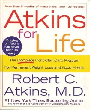 ATKINS FOR LIFE : The Complete Controlled Carb Program for Permanent Weight Loss and Good Health