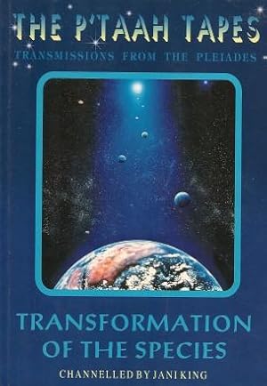 THE P'TAAH TAPES - Transmissions from the Pleiades: TRANSFORMATION OF THE SPECIES