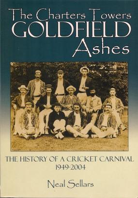 Seller image for THE CHARTERS TOWERS ASHES : tHE HISTORY OF A CRICKET CARNIVAL 1949-2004 for sale by Grandmahawk's Eyrie