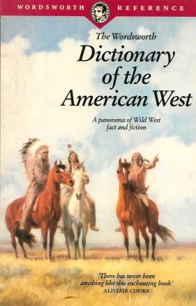 Seller image for THE WORDSWORTH DICTIONARY OF THE AMERICAN WEST : A Panorama of Wild West in Fact and Fiction ( Wordsworth Reference ) for sale by Grandmahawk's Eyrie