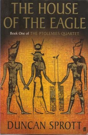 THE HOUSE OF THE EAGLE : Book One of the Ptolemies Quartet