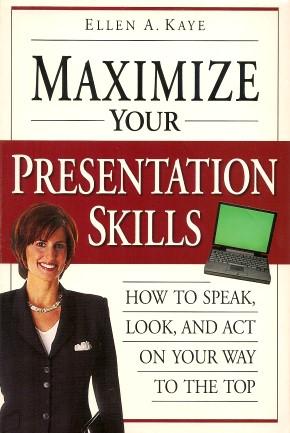 MAXIMIZE YOUR PRESENTATION SKILLS : How to Speak, Look, and Act on Your Way to the Top