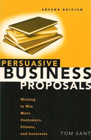 PERSUASIVE BUSINESS PROPOSALS : Writing to Win More Customers, Clients, and Contracts
