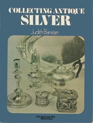 Seller image for COLLECTING ANTIQUE SILVER for sale by Grandmahawk's Eyrie