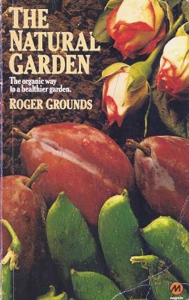 Bild des Verkufers fr THE NATURAL GARDEN : The Organic Way to a Healthier Garden zum Verkauf von Grandmahawk's Eyrie