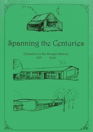 SPANNING THE CENTURIES : Education in the Mungar District 1875- 2000
