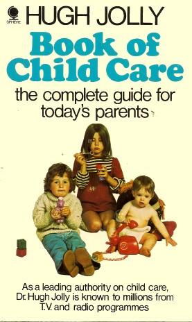 HUGH JOLLY BOOK OF CHILD CARE : The Complete Guide for Today's Parents