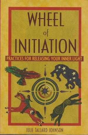 WHEEL OF INITIATION :Practices for Releasing Your Inner Light