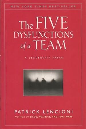 THE FIVE DYSFUNCTIONS OF A TEAM : A Leadership Fable