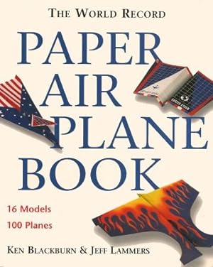 THE WORLD RECORD PAPER AIRPLANE BOOK