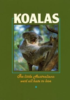 KOALAS :The Little Australians We`d All Hate to Lose