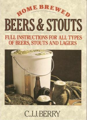 HOME BREWED BEERS & STOUTS : Full Instructions for All Types of Beers, Stouts and Lagers