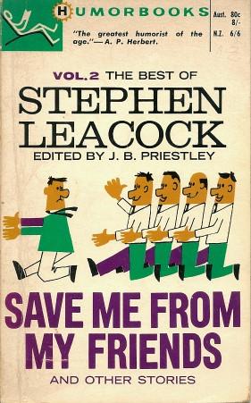 THE BEST OF STEPHEN LEACOCK Vol, 2 - SAVE ME FROM MY FRIENDS and Other Stories