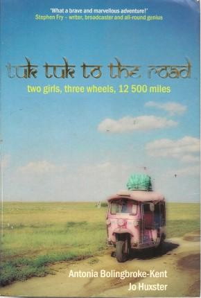 TUK TUK TO THE ROAD : Two Girls, Three Wheels, 12,500 Miles