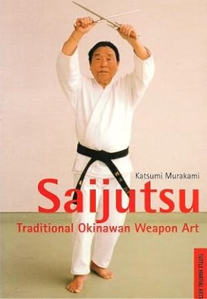 SAIJUSTSU : Traditional Okinawan Weapon Art (Tuttle Martial Arts)
