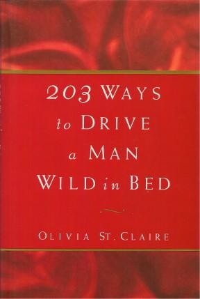 Seller image for 203 WAYS TO DRIVE A MAN WILD IN BED for sale by Grandmahawk's Eyrie