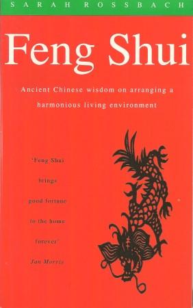 FENG SHUI : Ancient Chinese Wisdom on Arranging a Harmonious Living Environment
