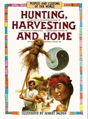 HUNTING, HARVESTING AND HOME ( Peoples and Cistoms of the World )