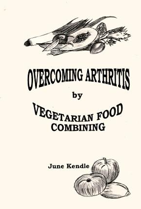 OVERCOMING ARTHRITIS By Vegetarian Food Combining