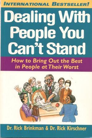 DEALING WITH PEOPLE YOU CAN'T STAND : How to Bring Out the Best in People at Their Worst