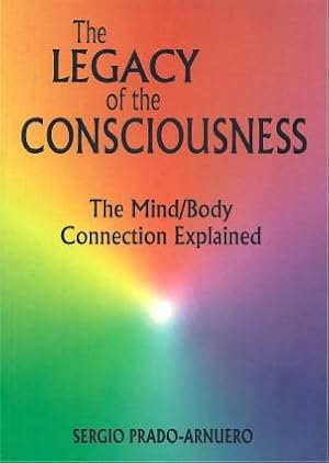 Seller image for THE LEGACY OF CONSCIOUSNESS : The Mind/Body Connection Explained for sale by Grandmahawk's Eyrie