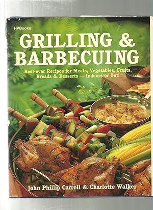 Image du vendeur pour Grilling and Barbecuing: Best-Ever Recipes for Meats, Vegetables, Fruits, Breads and Desserts--Indoors or Out! mis en vente par ODDS & ENDS BOOKS