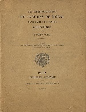 Les Interrogatoires de Jacques de Molai, grand maitre du Temple. Conjectures