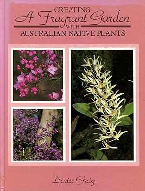 Imagen del vendedor de Creating a Fragrant Garden with Australian Native Plants. a la venta por Lost and Found Books