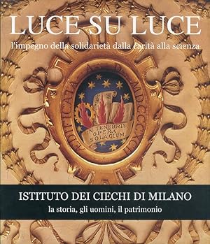 Imagen del vendedor de Luce su luce. L'impegno della solidariet� dalla carit� alla scienza. Istituto dei ciechi di Milano: la storia, gli uomini, il patrimonio a la venta por Libro Co. Italia Srl