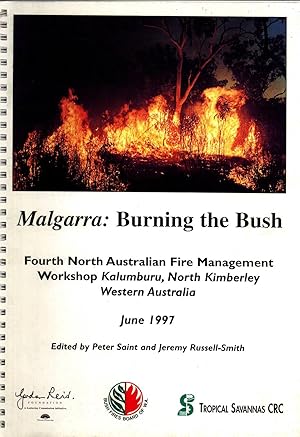Seller image for Malgarra: Burning the Bush. Report of the Fourth North Australian Fire Management Workshop, Kalumburu, North Kimberley, Western Australia, June 1997 for sale by Masalai Press