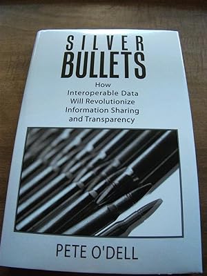 Image du vendeur pour Silver Bullets: How Interoperable Data Will Revolutionize Information Sharing and Transparency mis en vente par Village Books and Music