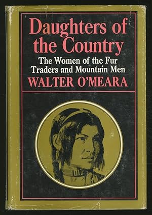 Immagine del venditore per The Daughters OF THE COUNTRY: THE WOMEN OF THE FUR TRADERS AND MOUNTAIN MEN venduto da Between the Covers-Rare Books, Inc. ABAA