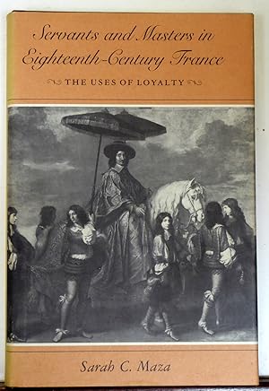 Image du vendeur pour Servants and Masters in Eighteenth-Century France: The Uses of Loyalty mis en vente par RON RAMSWICK BOOKS, IOBA