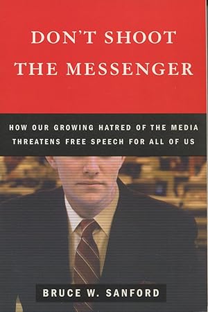 Immagine del venditore per Don't Shoot The Messenger: How Our Growing Hatred Of The Media Threatens Free Speech For All Of Us venduto da Kenneth A. Himber
