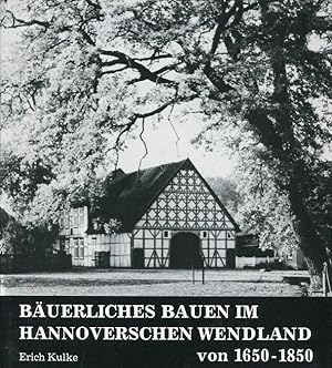 Bäuerliches Bauen im Hannoverschen Wendland von 1650 - 1850. Bestand - Gefährdung - Umnutzung.