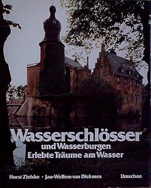 Wasserschlösser und Wasserburgen - Erlebte Träume am Wasser.