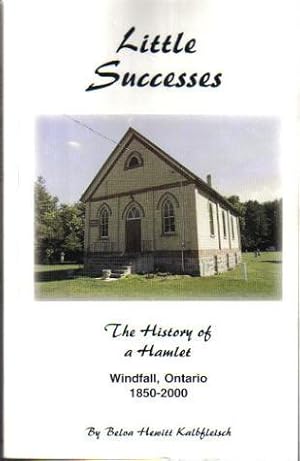 Little Successes, The History of a Hamlet, Windfall, Ontario 1850-2000