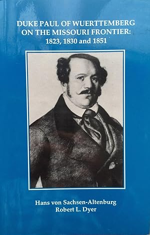 Seller image for Duke Paul of Wuerttemberg on the Missouri Frontier, 1823, 1830, 1851 for sale by Joseph Burridge Books