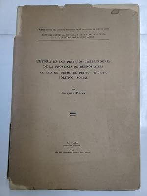 HISTORIA DE LOS PRIMEROS GOBERNADORES DE LA PROVINCIA DE BUENOS AIRES. EL AÑO XX DESDE EL PUNTO D...